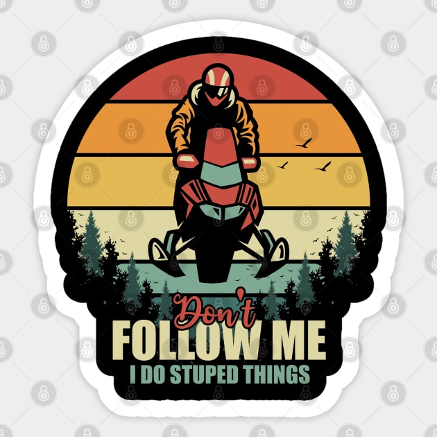 Don't Follow Me I Do Stupid Things Motor Sled Retro Vintage Sticker by Tesszero
